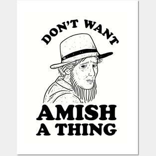 Don't Want Amish A Thing Posters and Art